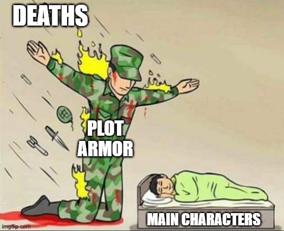 Soldier protecting sleeping child | Deaths; Plot armor; Main characters | image tagged in soldier protecting sleeping child | made w/ Imgflip meme maker