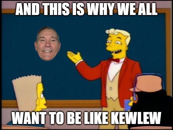 Simpsons Monorail Chalkboard | AND THIS IS WHY WE ALL; WANT TO BE LIKE KEWLEW | image tagged in simpsons monorail chalkboard | made w/ Imgflip meme maker