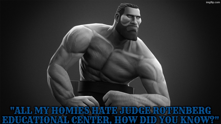 JRC haters are so damn strong | "all my homies hate Judge Rotenberg Educational Center, how did you know?" | image tagged in giga chad,team fortress 2,based,child abuse,torture,manly | made w/ Imgflip meme maker