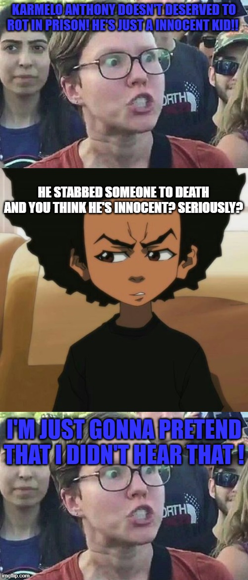 Guilt is Innocence | Karmelo Anthony doesn't deserved to rot in prison! He's just a innocent kid!! He stabbed someone to death and you think he's innocent? Seriously? I'm just gonna pretend that I didn't hear that ! | image tagged in triggered liberal,huey freeman 1,memes,college liberal,politics | made w/ Imgflip meme maker
