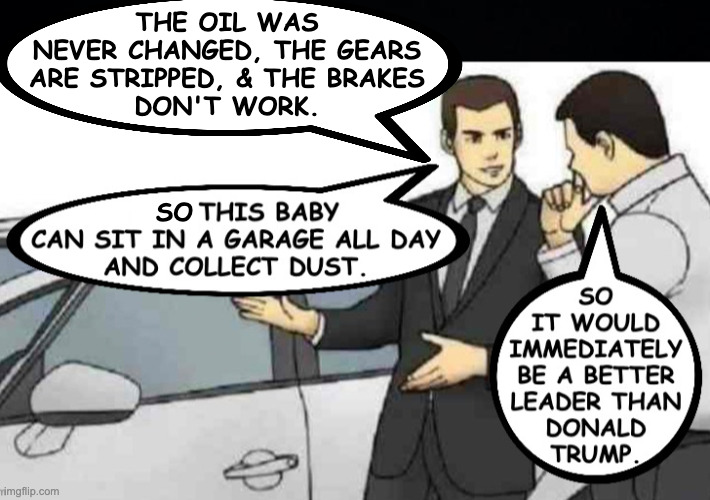 Promising GOP candidates for 2028. | the oil was
never changed, the gears
are stripped, & the brakes
don't work. so | image tagged in memes,car salesman slaps roof of car,trump,gop | made w/ Imgflip meme maker