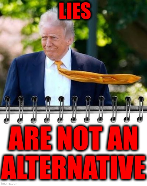 Trump Has ALWAYS Been Nothing More Than A Liar | lies; are not an alternative | image tagged in memes,impeach trump,lock trump up,special kind of stupid,maga,trump lies | made w/ Imgflip meme maker