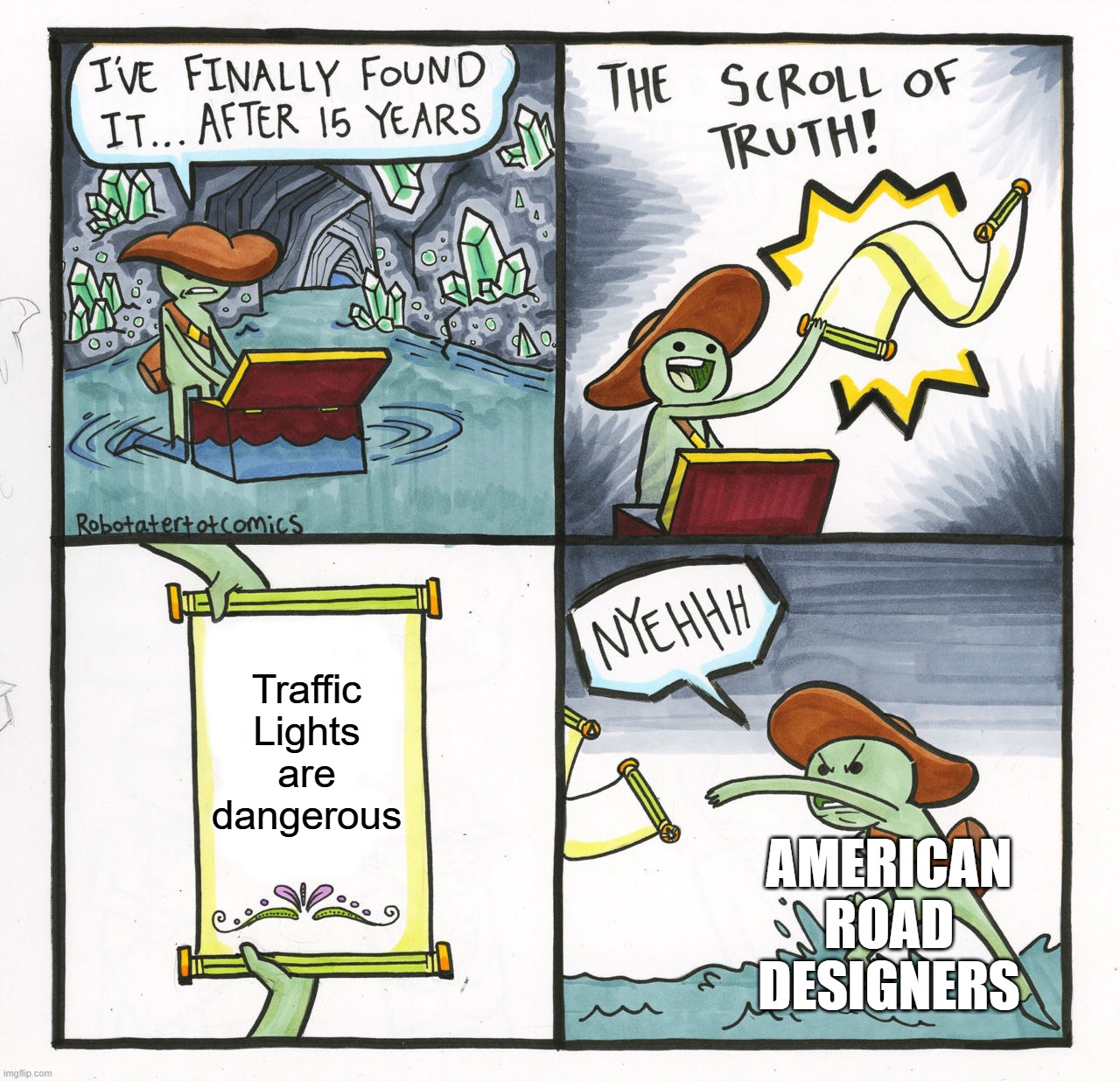 And they keep putting them up! (Violist's Title⁷) | Traffic Lights are dangerous; American Road Designers | image tagged in memes,the scroll of truth | made w/ Imgflip meme maker