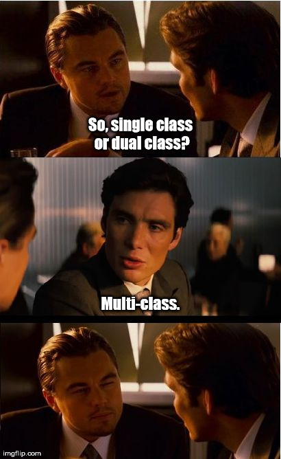 Inception Meme | So, single class or dual class? Multi-class. | image tagged in memes,inception | made w/ Imgflip meme maker