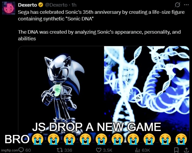 JS DROP A NEW GAME BRO😭😭😭😭😭😭😭😭😭😭 | made w/ Imgflip meme maker