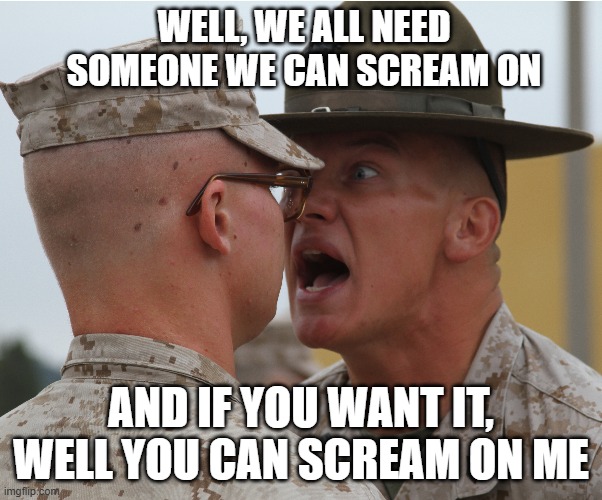 Let It Scream | well, we all need someone we can scream on; and if you want it, well you can scream on me | image tagged in scream on me,the rolling stones,let it bleed,marine corps,funny meme | made w/ Imgflip meme maker