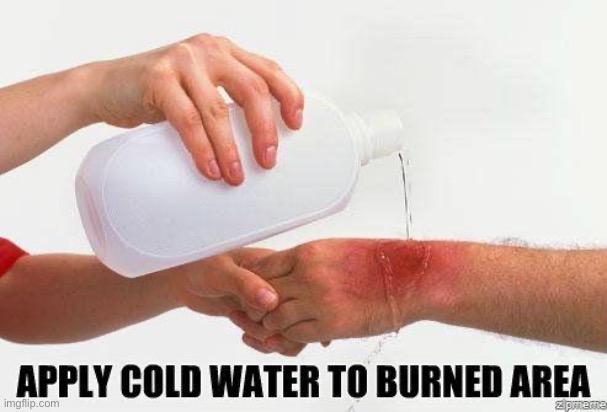 image tagged in apply cold water to burned area | made w/ Imgflip meme maker