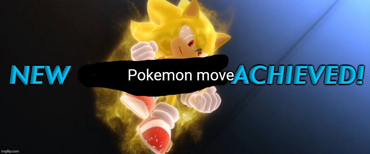 New Copypasta Achieved | Pokemon move | image tagged in new copypasta achieved | made w/ Imgflip meme maker