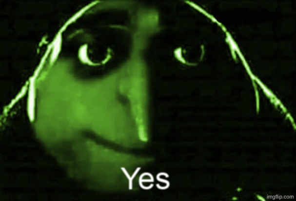 Gru yes | image tagged in gru yes | made w/ Imgflip meme maker