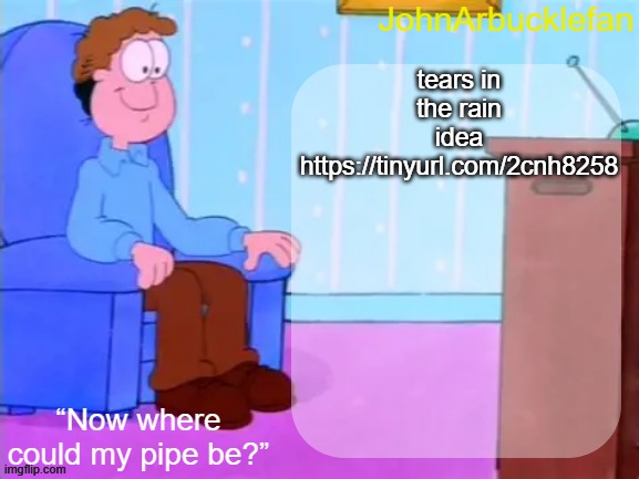 https://tinyurl.com/2cnh8258 | tears in the rain idea
https://tinyurl.com/2cnh8258 | made w/ Imgflip meme maker