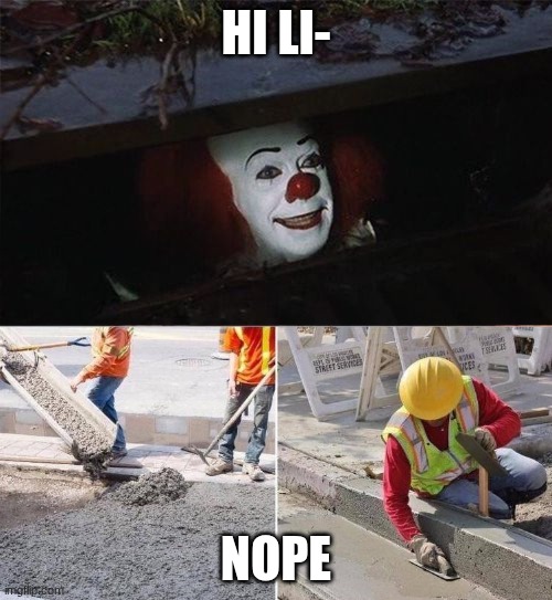 Pennywise sewer nope | hi li-; nope | image tagged in pennywise sewer nope | made w/ Imgflip meme maker
