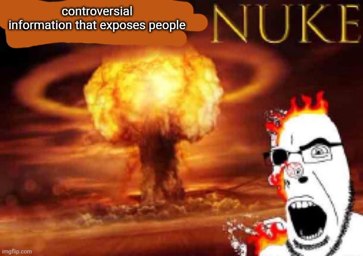 not reading it is optional but it is recommended you read it | controversial information that exposes people | image tagged in truth nuke | made w/ Imgflip meme maker