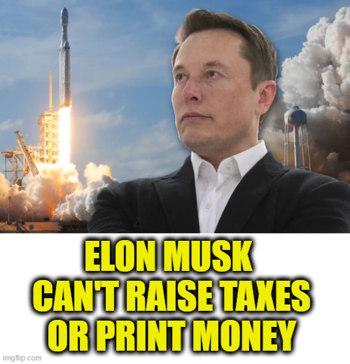 Scapegoating | Elon Musk 
can't raise taxes
or print money | image tagged in taxes,inflation | made w/ Imgflip meme maker