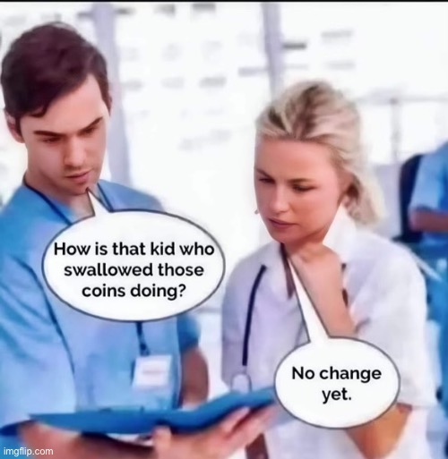 He won’t be giving any change | image tagged in change,doctors | made w/ Imgflip meme maker