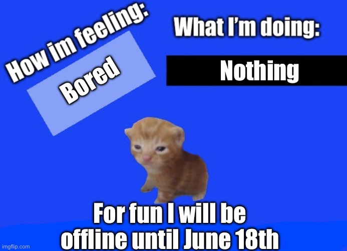 Herbert | Nothing; Bored; For fun I will be offline until June 18th | image tagged in secure2019 announce temp | made w/ Imgflip meme maker