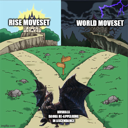 PLEASE stay good Kushala! | rise moveset; world moveset; Kushala Daora re-appearing in ascendance | image tagged in two paths,monster hunter | made w/ Imgflip meme maker