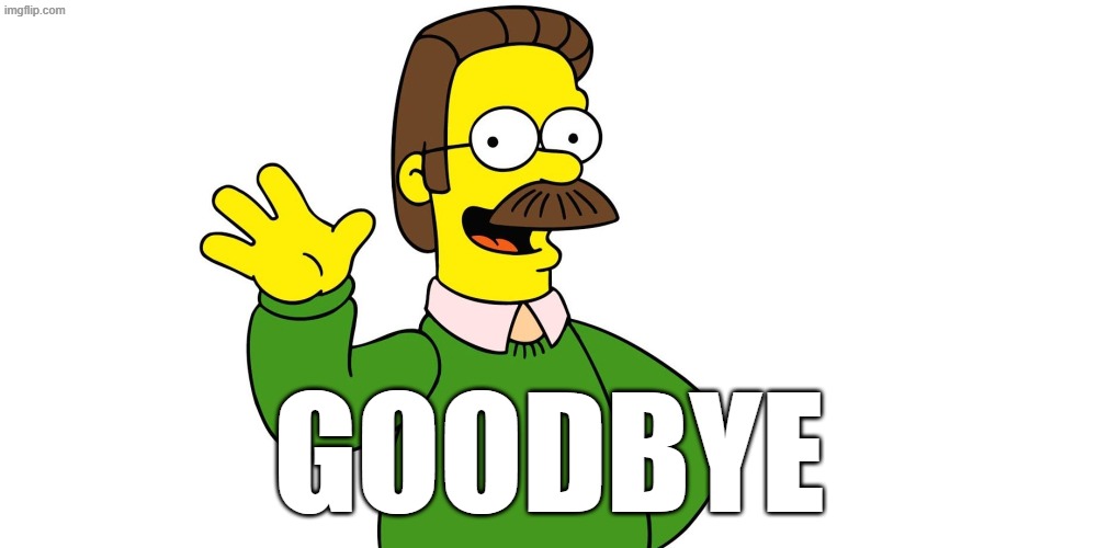 Ned Flanders Wave | Goodbye | image tagged in ned flanders wave | made w/ Imgflip meme maker