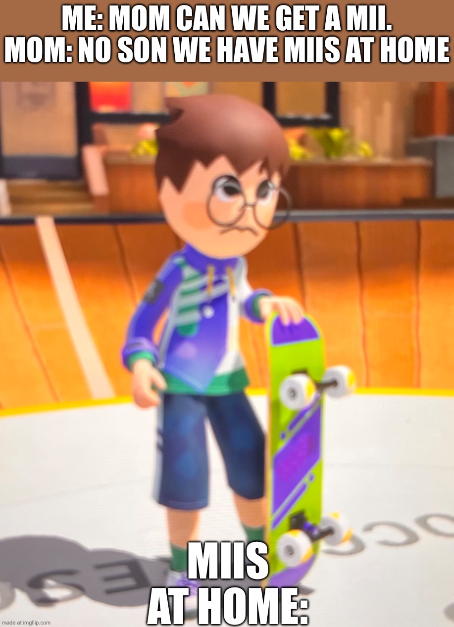 What is this abomination? | Me: mom can we get a mii.
Mom: no son we have miis at home; Miis at home: | image tagged in img_1704 jpeg | made w/ Imgflip meme maker