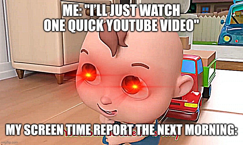 Screen_Recording_20260615_121017_YouTube.jpg | Me: "I’ll just watch one quick YouTube video"; My screen time report the next morning: | image tagged in screen_recording_20260615_121017_youtube jpg | made w/ Imgflip meme maker