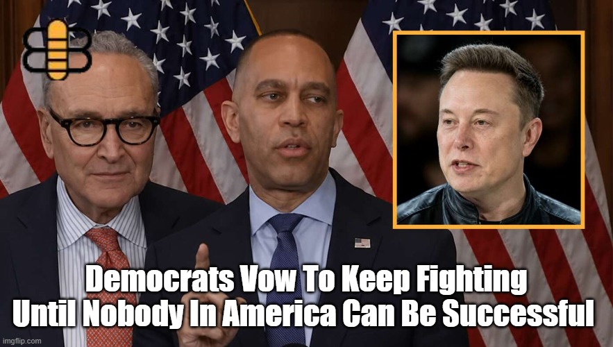 Democrats Vow To Keep Fighting Until Nobody In America Can Be Successful | made w/ Imgflip meme maker
