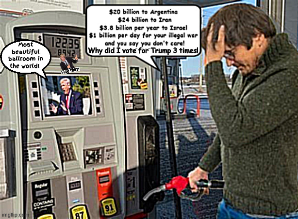 Pissed at the pump 5 | Most beautiful ballroom in the world! Why did I vote for Trump 3 times! | image tagged in pissed at the pump 5,getting humped at pump by trump,voted 3 times for trump,maga mistake,it's not biden's fault | made w/ Imgflip meme maker