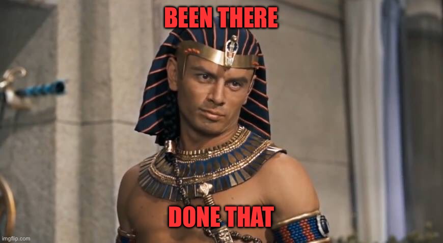 Been there Done that | image tagged in rameses | made w/ Imgflip meme maker