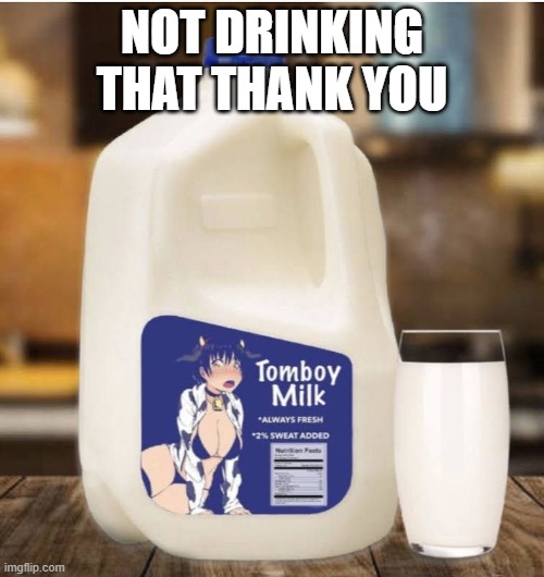 Special Milk | Not drinking that thank you | image tagged in cursed image | made w/ Imgflip meme maker