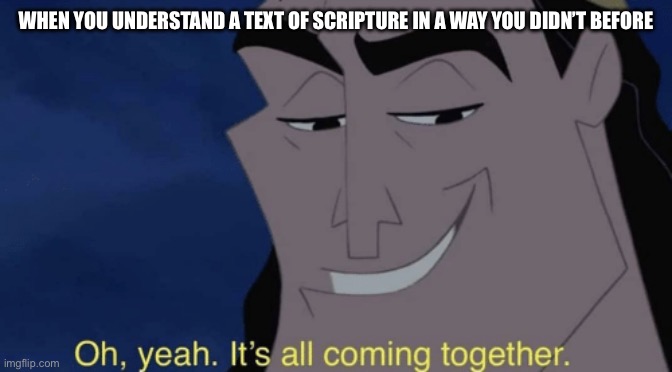 When you understand a Scripture | When you understand a text of Scripture in a way you didn’t before | image tagged in it's all coming together | made w/ Imgflip meme maker