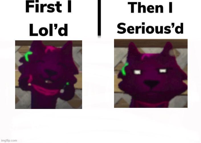 God I love this thing | image tagged in first i lol d then i serious d blank | made w/ Imgflip meme maker