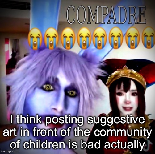 I think posting suggestive art in front of the community of children is bad actually | made w/ Imgflip meme maker