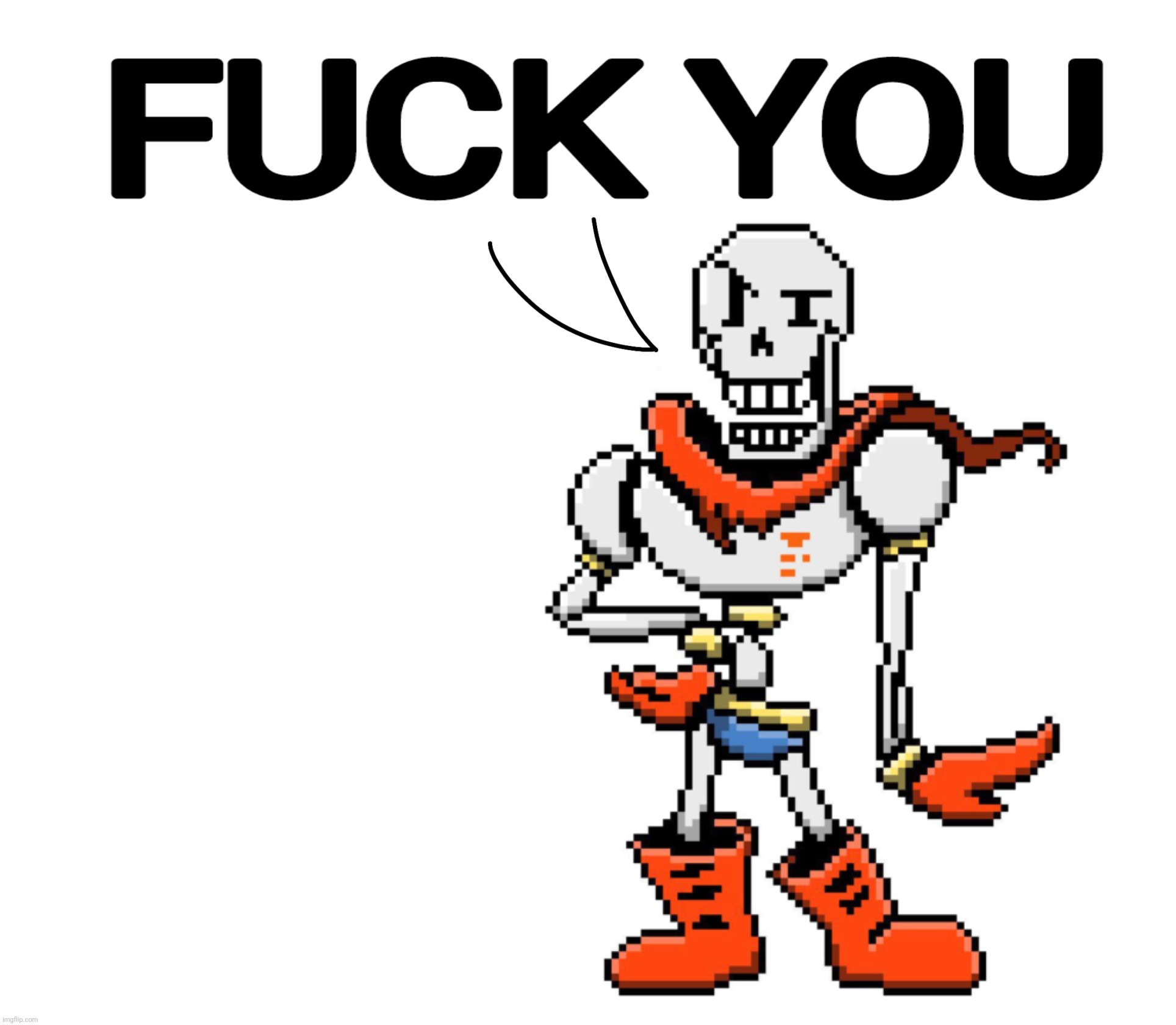 I'm too lazy to draw something but happy "let papyrus say fuck day" to those who celebrate | made w/ Imgflip meme maker