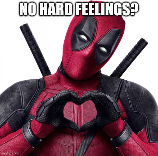 Deadpool heart | no hard feelings? | image tagged in deadpool heart | made w/ Imgflip meme maker