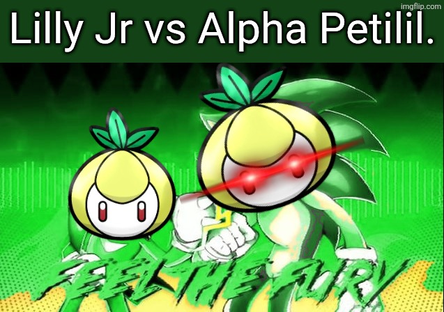 I swear to Arceus, if I see one more Alpha Petilil in Legends Arceus, I will crash out and probably snap my switch over my knee | Lilly Jr vs Alpha Petilil. | image tagged in pokemon,lilly jr,alpha pokemon crash out | made w/ Imgflip meme maker