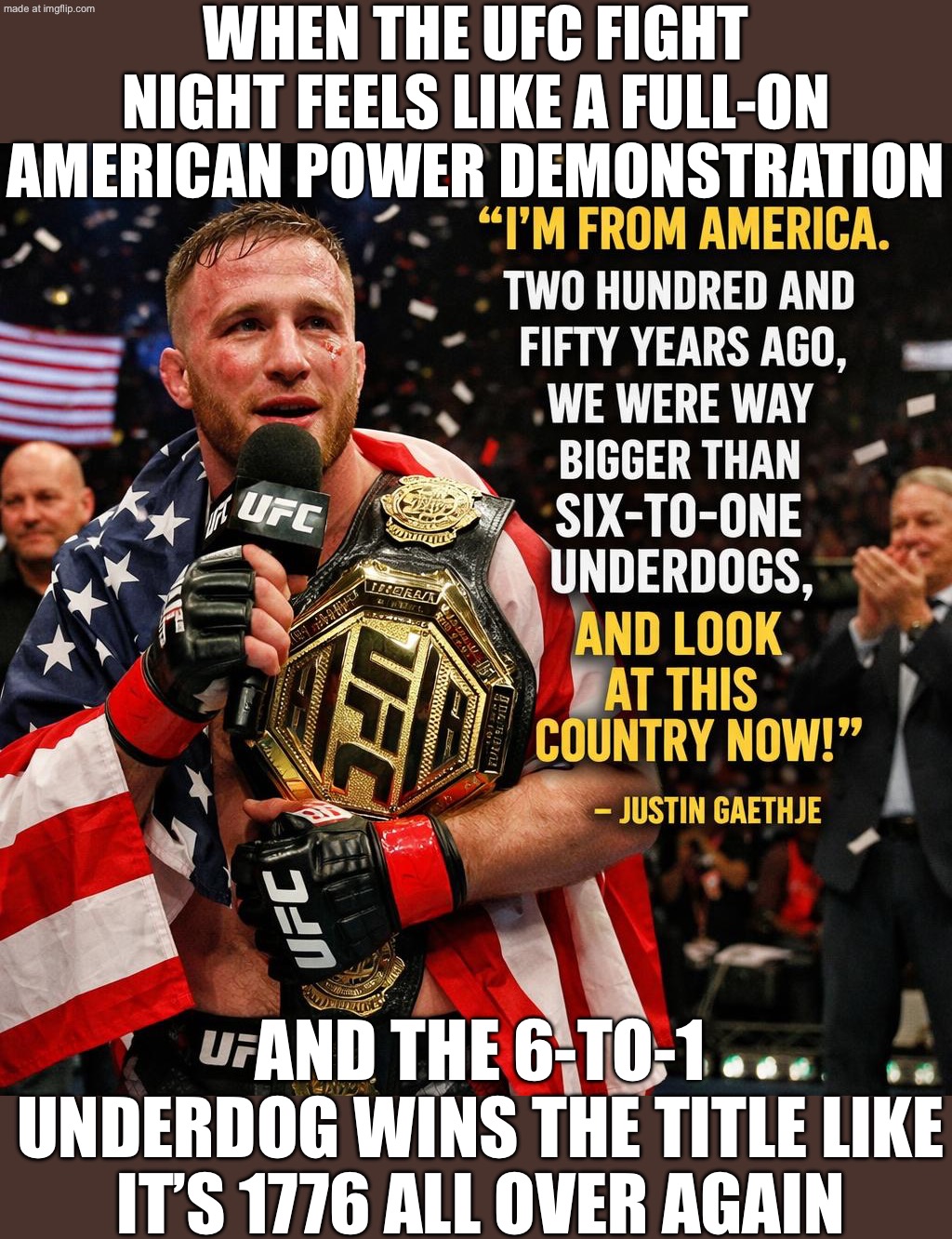WHEN UFC FEELS LIKE A MILITARY PARADE AT THE WHITE HOUSE; BUT THE 6-TO-1 UNDERDOG FROM AMERICA STILL PULLS OFF THE UPSET | WHEN THE UFC FIGHT NIGHT FEELS LIKE A FULL-ON AMERICAN POWER DEMONSTRATION; AND THE 6-TO-1 UNDERDOG WINS THE TITLE LIKE IT’S 1776 ALL OVER AGAIN | image tagged in ufc freedom 250,american revolution,ufc,sports,fighting,donald trump | made w/ Imgflip meme maker