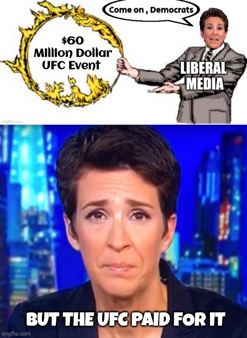 Democrats lied again and Libs believe them | $60 Million Dollar UFC Event; But the UFC PAID FOR IT | image tagged in jumping through hoops,tds,biased media,you didn't hear it from us,democrats democratting,media lies | made w/ Imgflip meme maker