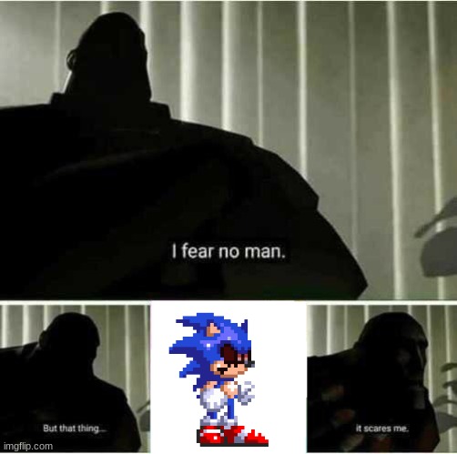 I fear no man | image tagged in i fear no man | made w/ Imgflip meme maker