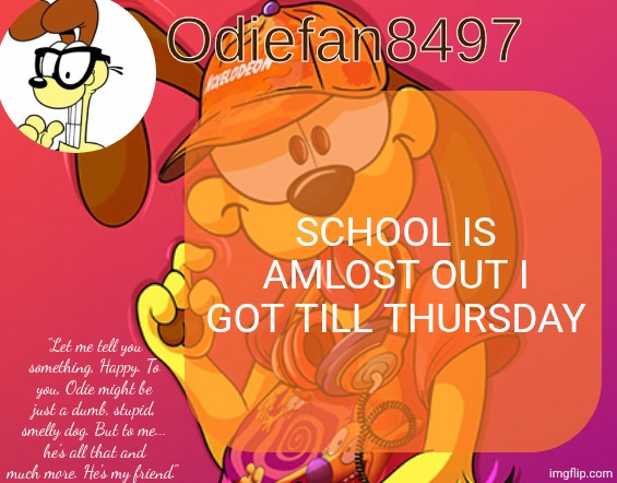 Then I go to Florida on the 20th | SCHOOL IS AMLOST OUT I GOT TILL THURSDAY | image tagged in odiefan8497's temp by mewo | made w/ Imgflip meme maker