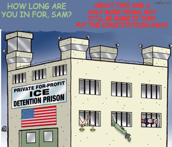 For profit prison is a red flag | How long are you in for, sam? about two and a half more years, but it'll be more if they put the constitution away | image tagged in liberty,uncle sam,ice,idiocracy,tyranny,prison | made w/ Imgflip meme maker