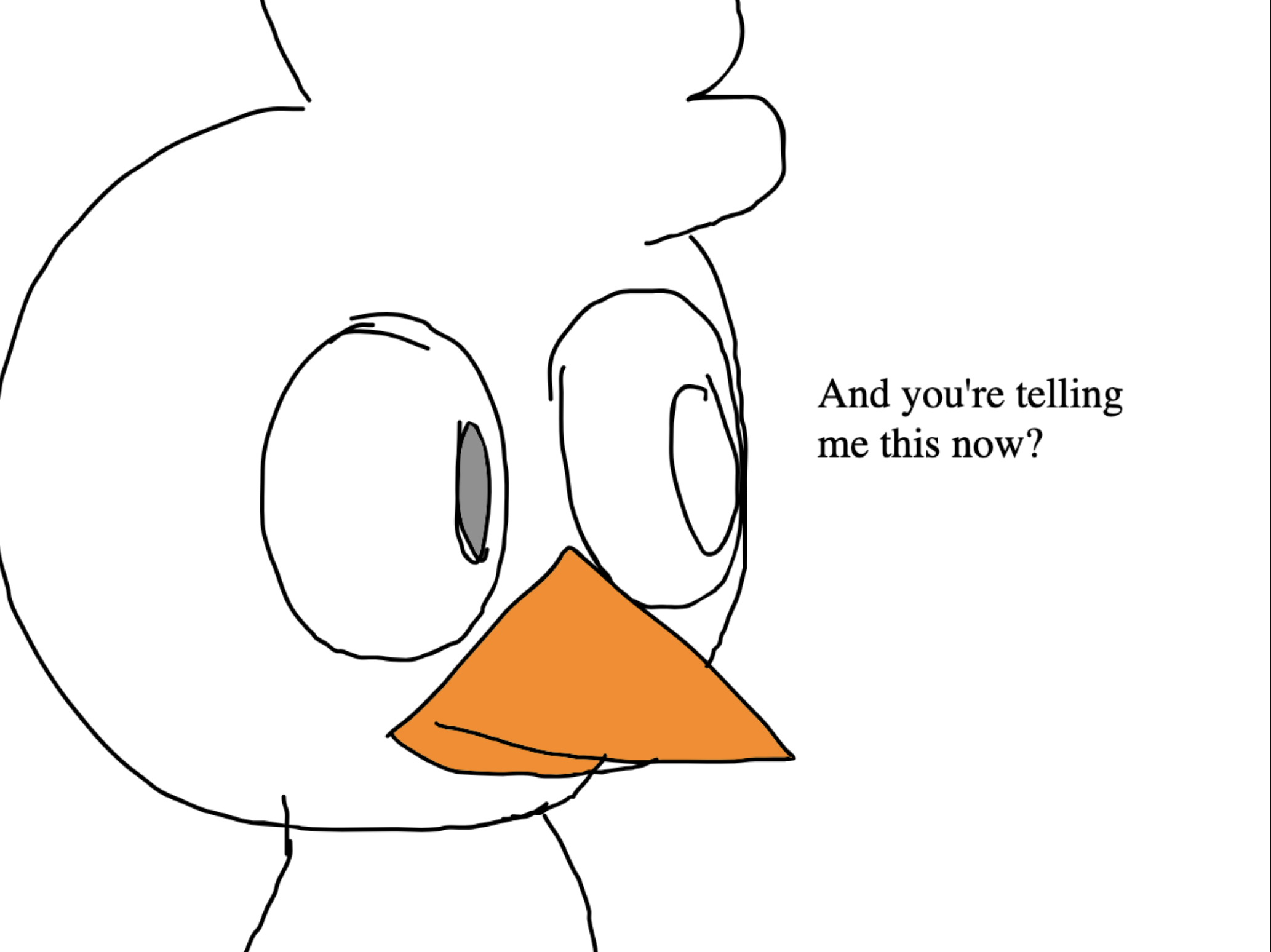 High Quality and you're telling me this now? Blank Meme Template