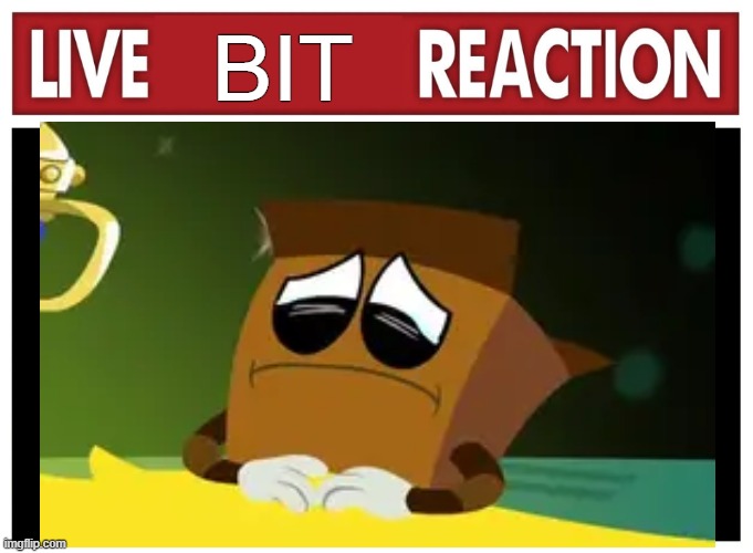 live bit reaction | bit | image tagged in live reaction | made w/ Imgflip meme maker