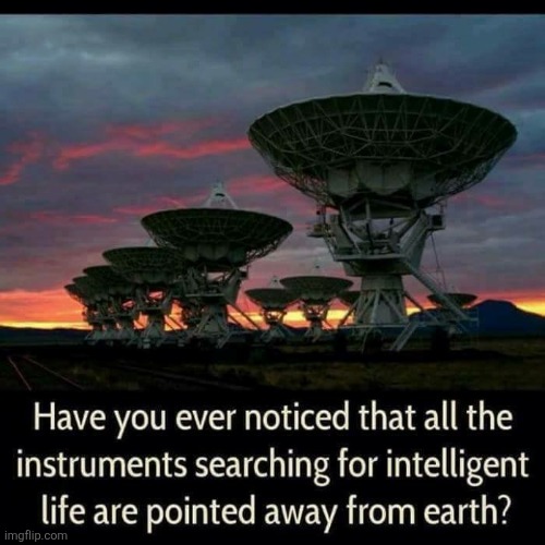 The search continues | image tagged in satellite,dishes,intelligent life,outer space,not,earth | made w/ Imgflip meme maker