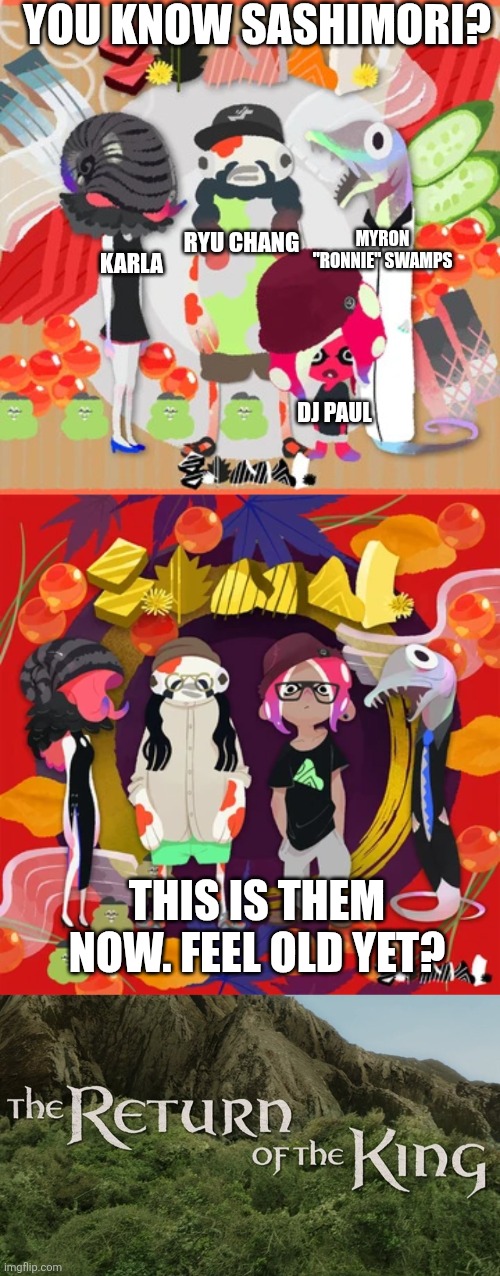 Paul samples human voices and is ten in splat2 and fifteen in splat15 | You know Sashimori? Ryu Chang; Myron "Ronnie" Swamps; Karla; Dj Paul; This is them now. Feel old yet? | image tagged in splatoon,splatoon 2,splatoon 3,music,gaming,oh wow are you actually reading these tags | made w/ Imgflip meme maker