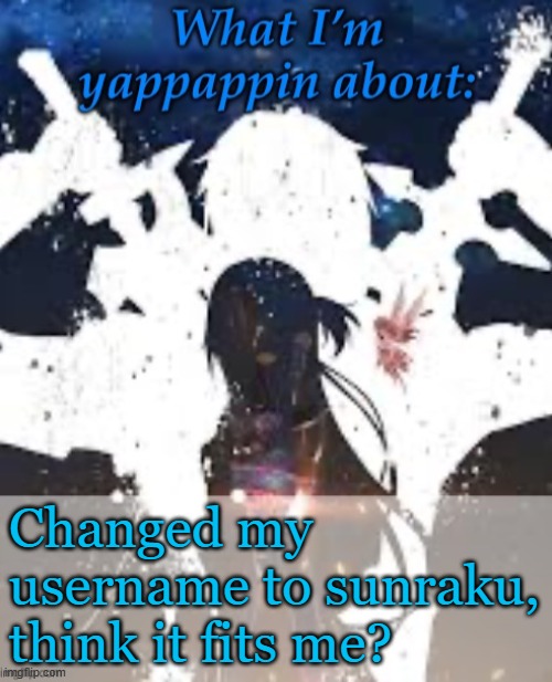 I'm having a bad day. Everyone I've talked to so far has despised me for some reason | Changed my username to sunraku, think it fits me? | image tagged in brads yappin temp | made w/ Imgflip meme maker