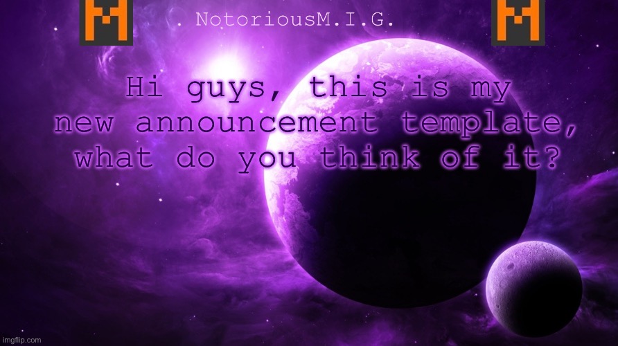 My new announcement template gng | Hi guys, this is my new announcement template, what do you think of it? | image tagged in notoriousm i g announcement template,memes | made w/ Imgflip meme maker