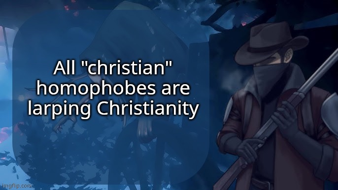 the big J aint too cool with spreading hate. believe it or not | All "christian" homophobes are larping Christianity | image tagged in nobleranger falsepine announcement temp | made w/ Imgflip meme maker