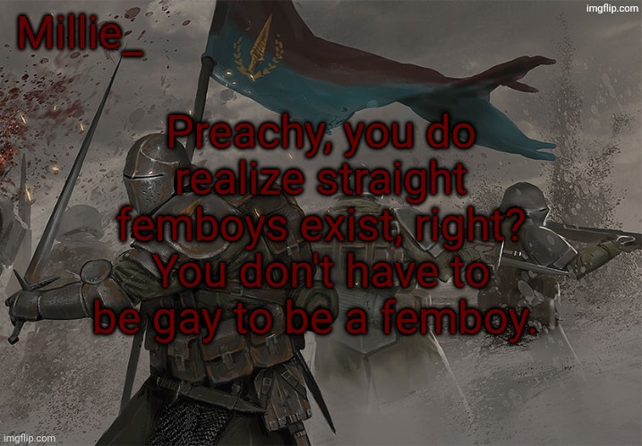 I have so many announcement templates | Preachy, you do realize straight femboys exist, right? You don't have to be gay to be a femboy. | image tagged in millie's trench crusade announcement template | made w/ Imgflip meme maker