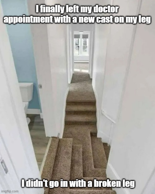Break A Leg | I finally left my doctor appointment with a new cast on my leg; I didn't go in with a broken leg | image tagged in doctor,break a leg,ouch,confused | made w/ Imgflip meme maker