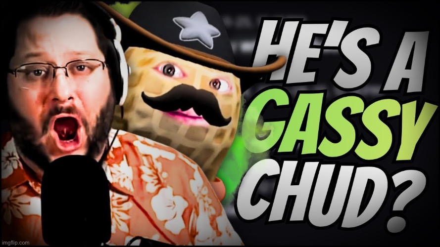 hes a gassy chud | image tagged in hes a gassy chud | made w/ Imgflip meme maker
