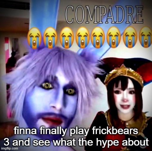 finna finally play frickbears 3 and see what the hype about | made w/ Imgflip meme maker