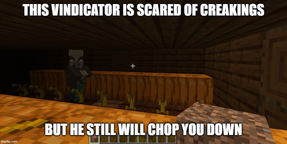 Vindicator | this vindicator is scared of creakings; but he still will chop you down | image tagged in vindicator | made w/ Imgflip meme maker
